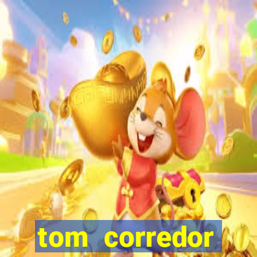 tom corredor dinheiro infinito